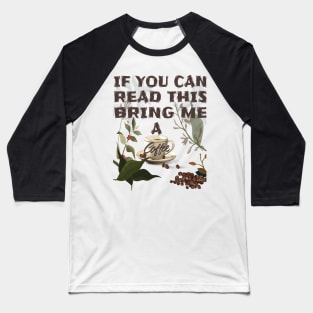 If you can read this bring me a coffee T-Shirts Brothers,Sisters,Fathers,Mothers If You Can Read This Bring Me Coffee Tshirt Funny Sarcastic Morning Cup Caffeine Tee Baseball T-Shirt